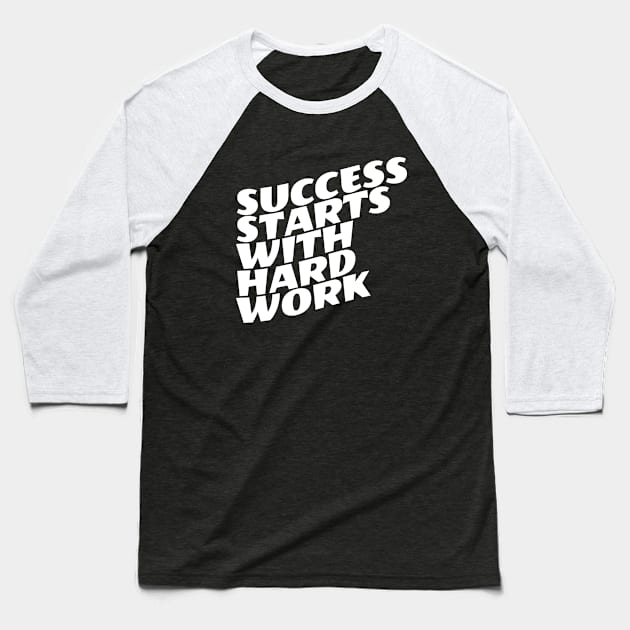 Success Starts With Hardwork Baseball T-Shirt by Texevod